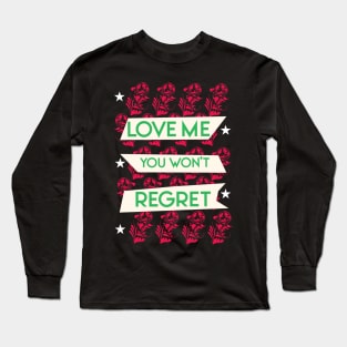 Love me you won't regret 02 Long Sleeve T-Shirt